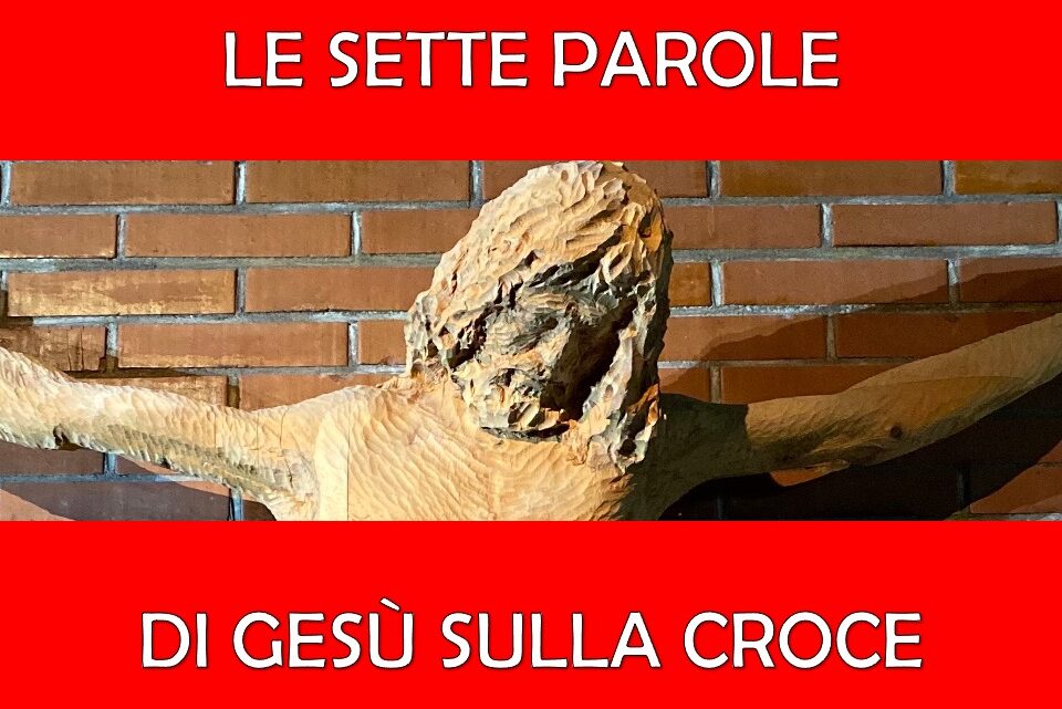 LE SETTE PAROLE DI GESÙ SULLA CROCE